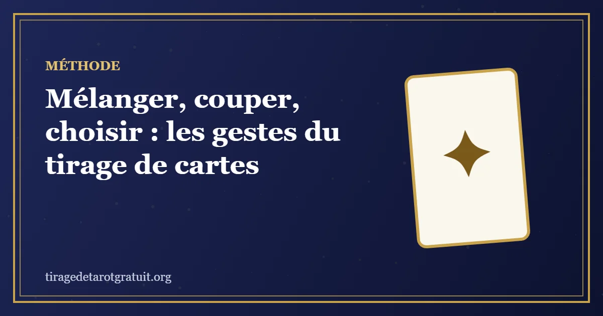 Mélanger, couper, choisir : les gestes du tirage de cartes