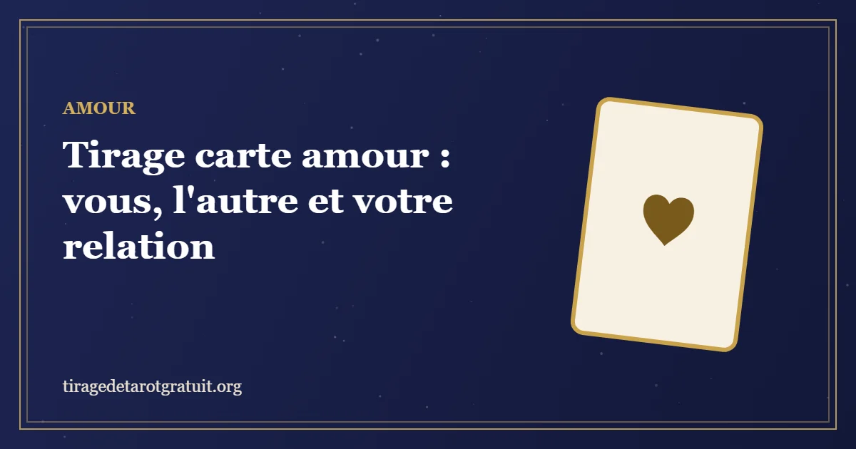Tirage carte amour : vous, l'autre et votre relation